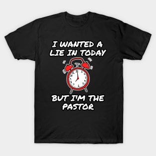 I Wanted A Lie In But I'm The Pastor Funny Church T-Shirt